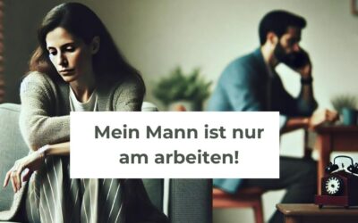 Mein Mann ist nur am arbeiten – so klappt die Beziehung!