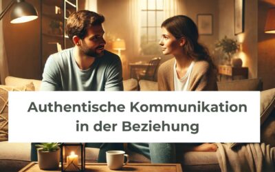 Authentische Kommunikation in der Beziehung – 10 Quicktipps