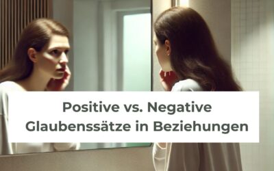 Positive & negative Glaubenssätze Beziehung – 40 Beispiele