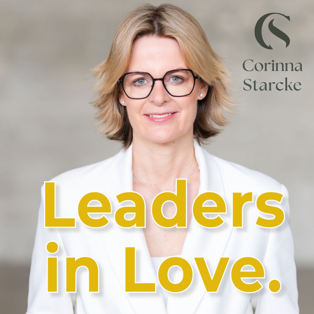 Podcast Cover Corinna Starcker - Leaders in Love - Der Beziehungspodcast für Führungspersönlichkeiten
